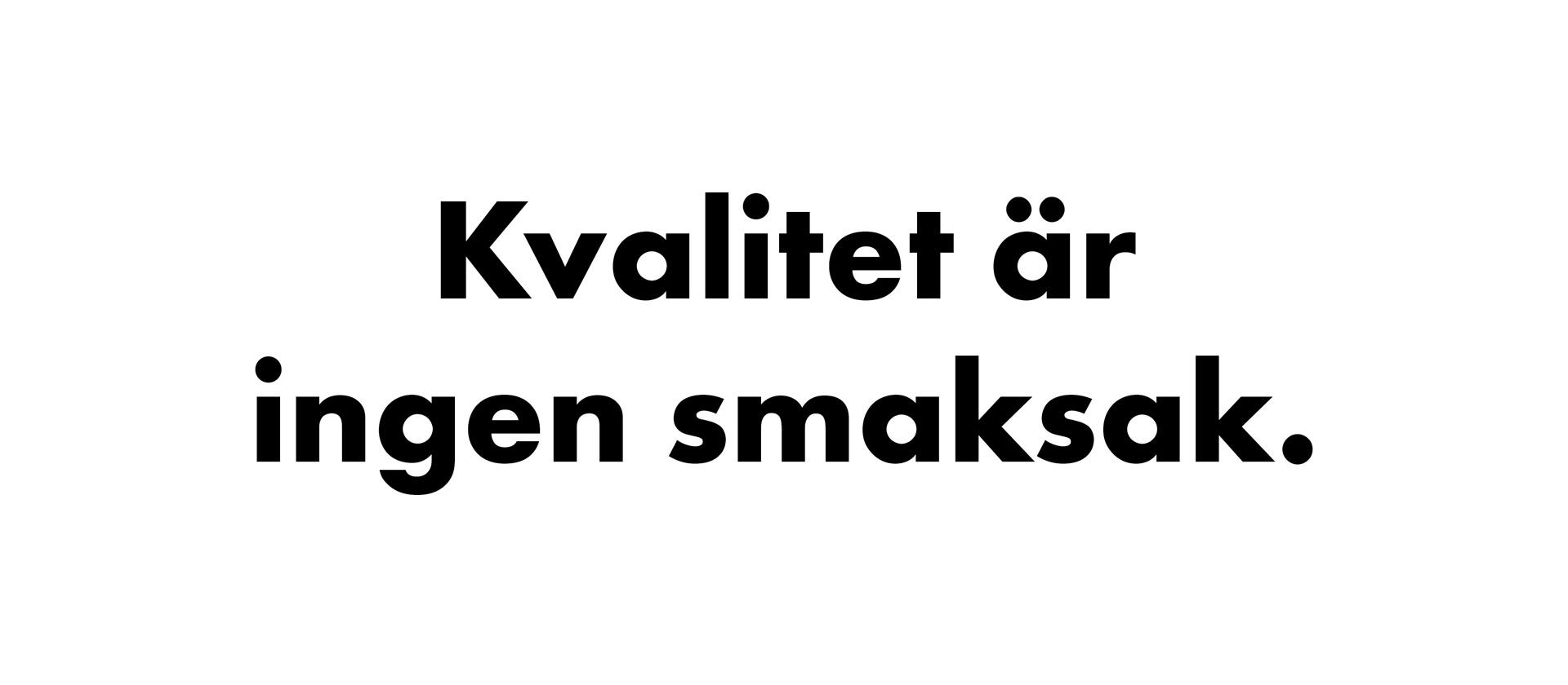 Kvalitet är ingen smaksak